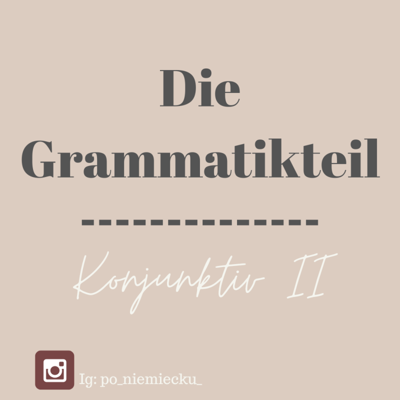 Grammatikteil -  Konjunktiv II